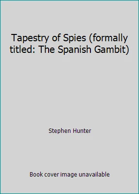 Tapestry of Spies (formally titled: The Spanish Gambit) by Stephen Hunter - Image 1 of 1