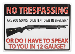 No Trespassing "Do I HAVE TO SPEAK TO YOU IN 12 Gauge"Hunting Gun Humor  Sign - Picture 1 of 1