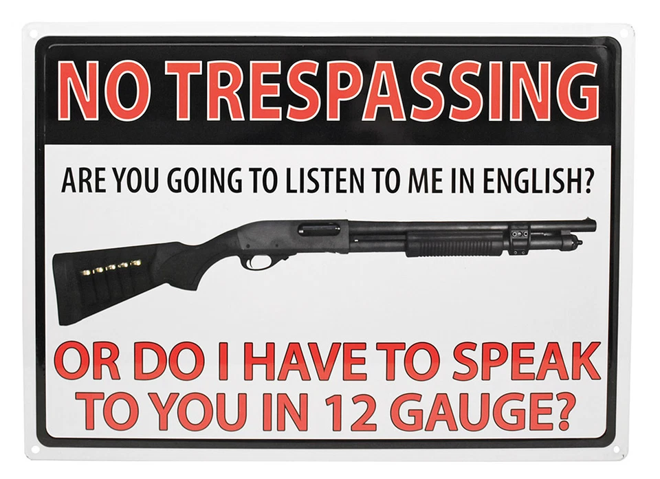 No Trespassing "Do I HAVE TO SPEAK TO YOU IN 12 Gauge"Hunting Gun Humor  Sign - Image 1 of 1