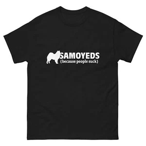 Samoyeds (Because People Suck) Unisex T-Shirt - Picture 1 of 9