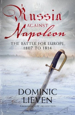 Russia Against Napoleon: The Battle for Europe, 1... by Lieven, Dominic Hardback - Image 1 of 2