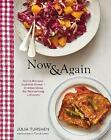 Now & Again: Go-To Recipes, Inspired Menus + Endless Ideas For Reinventing Lefto