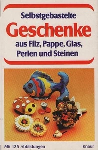 Selbstgebastelte Geschenke aus Filz, Pappe, Glas, Perlen und Steinen. Knaur-Tasc - Bild 1 von 1