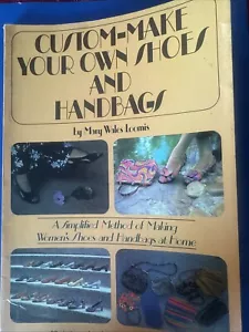 CUSTOM MAKE YOUR OWN SHOES AND HANDBAGS: A SIMPLIFIED By Mary Wales Loomis - Imagen 1 de 2