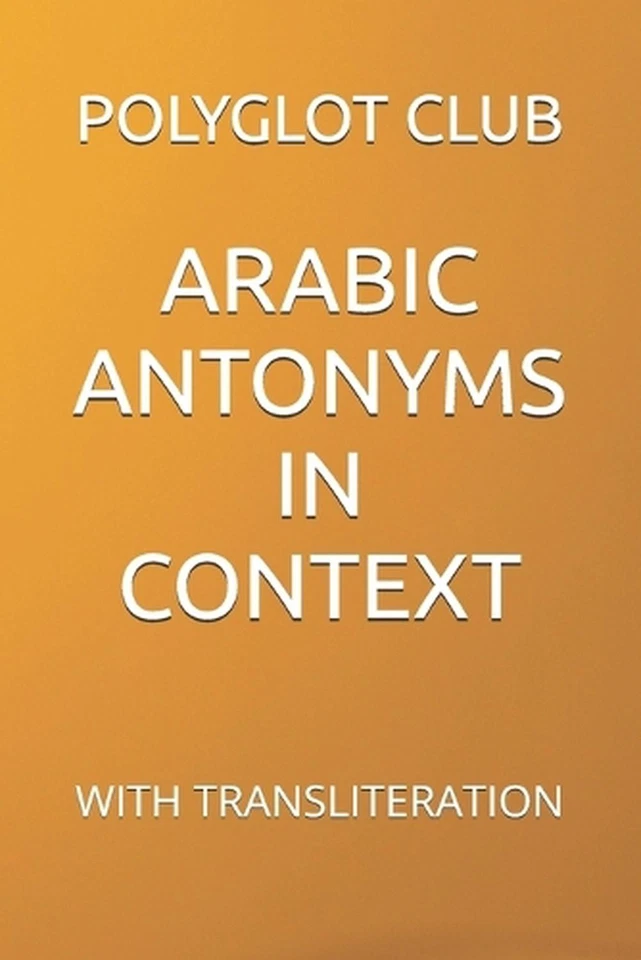 Arabic Antonyms in Context: With Transliteration by Polyglot Club Paperback Book - Image 1 of 1