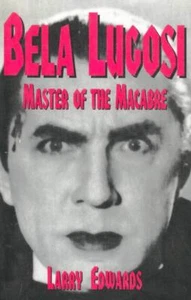 Bela Lugosi: Master of the MacAbre Paperback Book Edwards, Larry - Picture 1 of 1