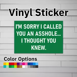 I'm Sorry I Called You An A**hole... I Thought You Knew Sticker Vinyl Decal - Picture 1 of 5