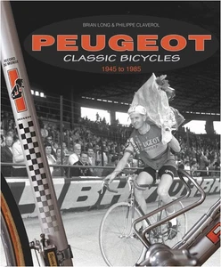 Peugeot Classic Bicycles 1945 to 1985 [hardcover] Long, Brian,Claverol, Philippe - Bild 1 von 1
