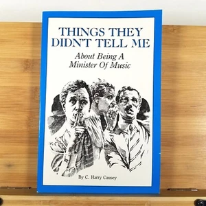 Things They Didn't Tell Me about Being a Minister of Music by C. Harry Causey - Picture 1 of 11