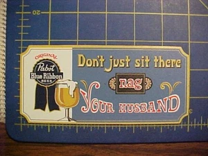 NEW PABST BLUE RIBBON DONT JUST SIT THERE NAG YOUR HUSBAND REFRIGERATOR MAGNET! - Picture 1 of 2