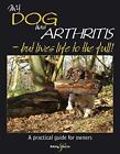My Dog Has Arthritis: ... but lives life to the full! (My Dog is): A Practical G