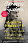 Mexican Hooker #1: Art, Love and Forgiveness After Trauma by Aguirre, Carmen