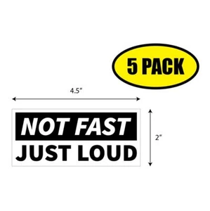 5 PACK 2"x4.5" NOT FAST JUST LOUD Sticker Decal Humor Funny Gift CARS VG0168 - Picture 1 of 2