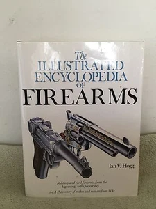The Illustrated Encyclopedia Of Firearms by Ian V Hogg (1978) (1990) HCDJ - Picture 1 of 5