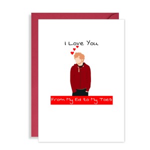Ed Sheeran Birthday / Anniversary Card - Love You from my Ed to my Toes! Funny