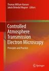 Controlled Atmosphere Transmission Electron Microscopy : Principles and Pract...