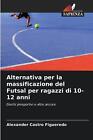 Alternativa Per La Massificazione Del Futsal Per Ragazzi Di 10-12 Anni By Alexan