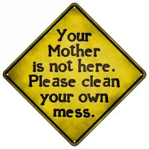 Letrero de metal Your Mother is Not Here Please Clean Your Own Mess 16,5" X 16,5" - Imagen 1 de 1