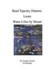 Bead Tapestry Patterns Loom Water Lilies by Monet by Georgia Grisolia (English) 