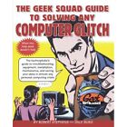 The Geek Squad Guide To Solving Any Computer Glitch - Paperback New Robert Steph