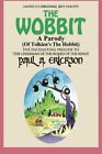 The Wobbit A Parody (Of Tolkien's The Hobbit): Or, There Goes My Back Again (Th