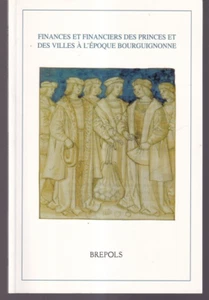 FINANCES ET FINANCIERS DES PRINCES ET DES VILLES A L'EPOQUE BOURGUIGNONNE {Z5} - Picture 1 of 2