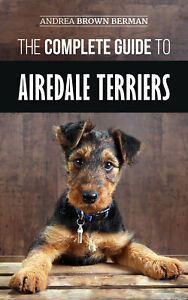 The Complete Guide to Airedale Terriers: - Paperback, Dog Owners Guide Book 2019