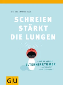 Schreien stärkt die Lungen und 99 andere Elternirrtümer von Martin Beck - Picture 1 of 1
