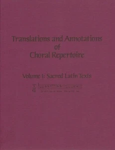 Translations and Annotations of Choral Repertoire: Vol. 1: Sacred Latin Texts .. - Picture 1 of 1