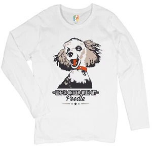 Life is Better With My Poodle Women's Long Sleeve T-shirt Caniche Dog Lover Pet - Picture 1 of 29