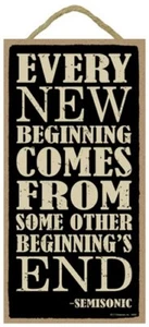 Every new beginning comes from some other beginning's end Inspirational Sign 629 - Picture 1 of 3