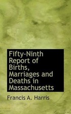 Fifty-Ninth Report of Births, Marriages and Deaths in Massachusetts: By Franc...