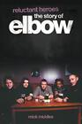 Reluctant Heroes: The Story of Elbow by Middles, Mick Paperback Book The Cheap
