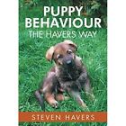 Puppy Behaviour the Havers Way - Paperback NEW Havers, Steven 01/11/2015