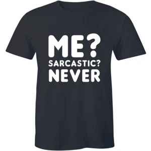 Mens Me Sarcastic Never T Shirt Funny Sarcasm Gift Novelty Joke Party Mens Tee - Picture 1 of 4