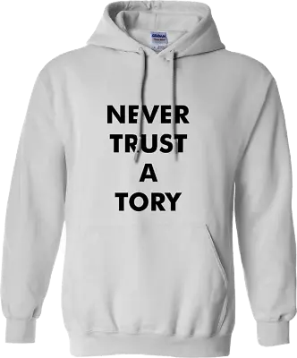 NEVER TRUST A TORY Hoodie Politician Political British Humour Joke Conservative • 15.85€