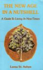 The New Age in a Nutshell : A Guide to Living in New Times By Lo