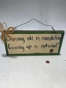 Wooden Sign "GROWING OLD IS MANDATORY GROWING UP IS OPTIONAL" 11-5/8" X 5-3/8" - Bild 1 von 2