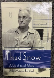 Thad Snow: A Life of Social Reform in the Missouri Bootheel by Bonnie Stepenoff - Foto 1 di 8