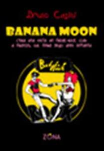 Banana Moon. C'era una volta un freak-rock club a Firenze, sul finire degl...