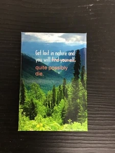 Get Lost In Nature & Possibly Die - Funny Fridge Magnet - Picture 1 of 1