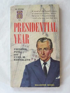 PRESIDENTIAL YEAR FREDERIK POHL CYRIL M KORNBLUTH 1956 BALLANTINE FIRST EDITION - Picture 1 of 3