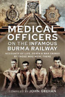 John Grehan Medical Officers on the Infamous Burma Railway (Hardback)