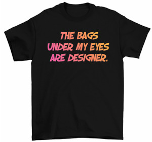 The Bags Under My Eyes Are Designer T-shirt drôle mignon t-shirts de maman impertinent