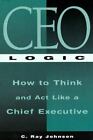 CEO Logic - Hardcover By Johnson, C. Ray - VERY GOOD