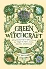 Green Witchcraft : A Practical Guide to Discovering the Magic of Plants, Herb...