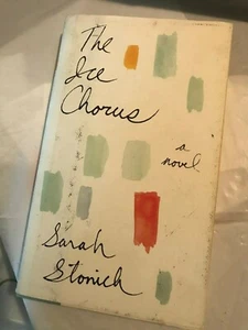 THE ICE CHORUS Sarah Stonich 2005 First Edition 1st Printing Secrets - Picture 1 of 3