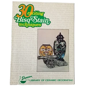 30 Exciting Bisq-Stain Techniques Book Duncan Library Of Ceramic Decorating - Picture 1 of 12