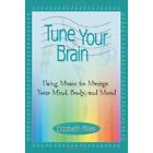 Tune Your Brain Using Music To Manage Your Mind, Body,  - Paperback New Elizabet