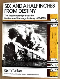 "SIX AND A HALF INCHES FROM DESTINY: The Mebourne-Wodonga Railway 1873-1973" - Picture 1 of 15